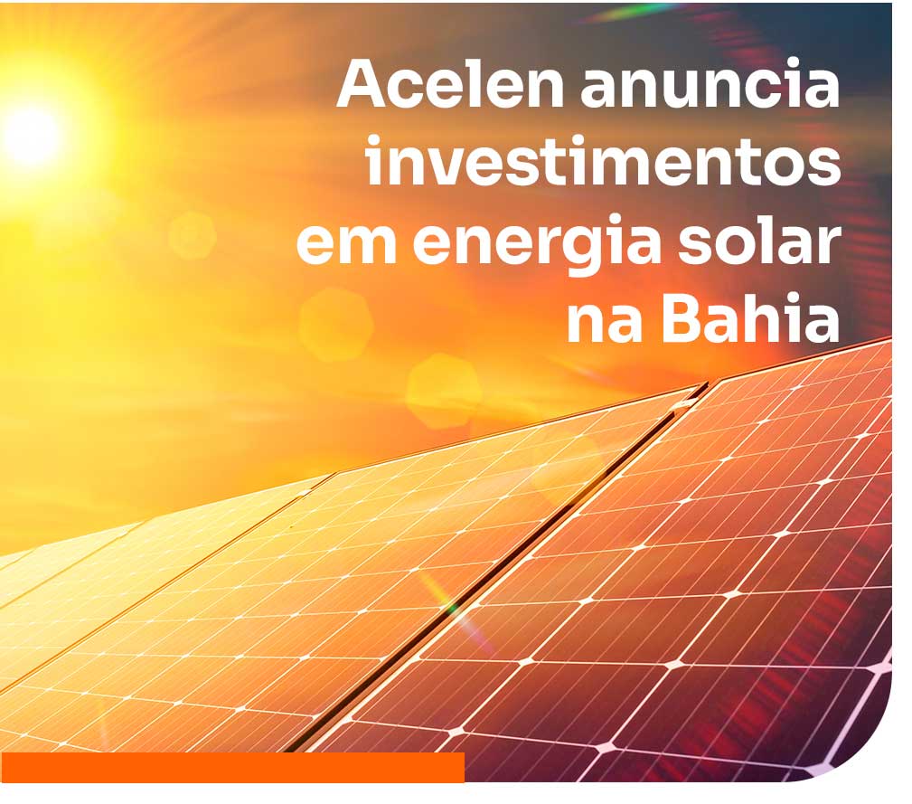 Acelen anuncia investimentos em energia solar na Bahia